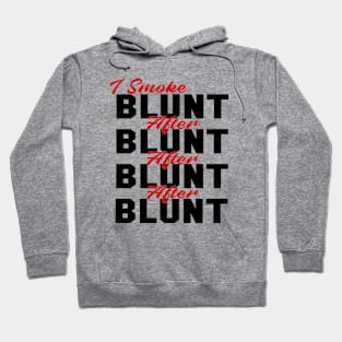 I Smoke Blunt After Blunt Hoodie